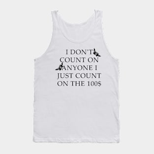 I Don't Count On Anyone I Just Count On The 100$ Tank Top